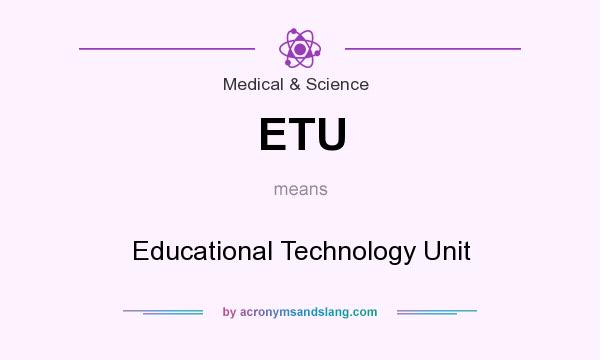 What does ETU mean? It stands for Educational Technology Unit