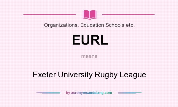 What does EURL mean? It stands for Exeter University Rugby League