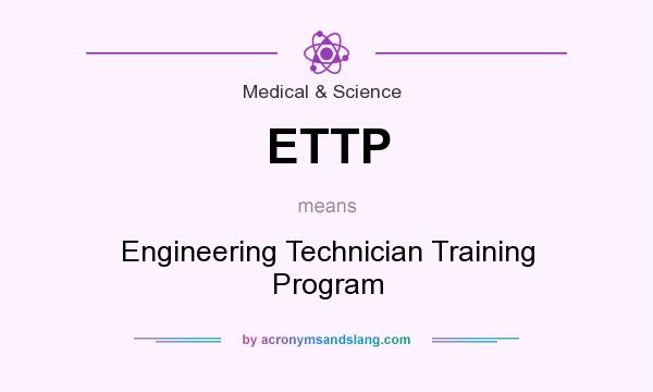 What does ETTP mean? It stands for Engineering Technician Training Program