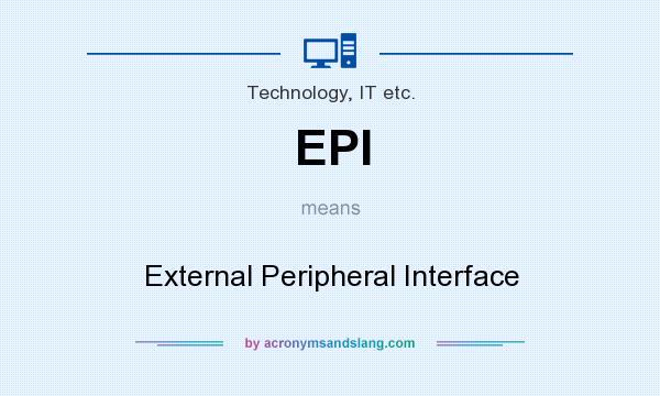 What does EPI mean? It stands for External Peripheral Interface