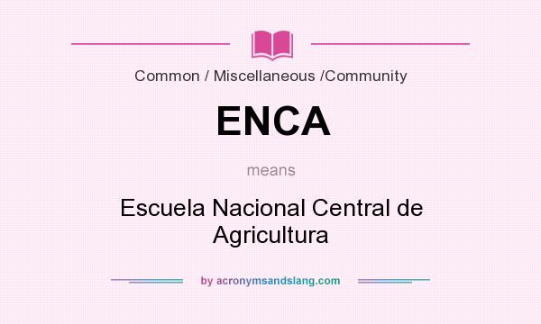What does ENCA mean? It stands for Escuela Nacional Central de Agricultura