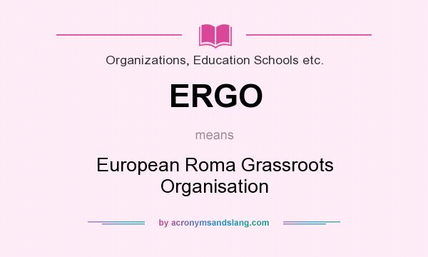 What does ERGO mean? It stands for European Roma Grassroots Organisation