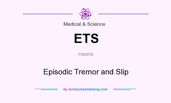 What does ETS mean? It stands for Episodic Tremor and Slip