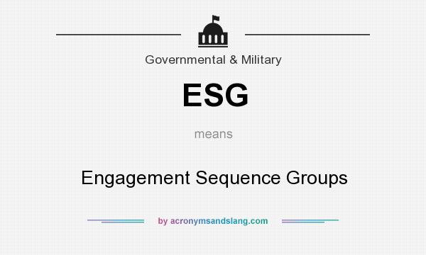 What does ESG mean? It stands for Engagement Sequence Groups