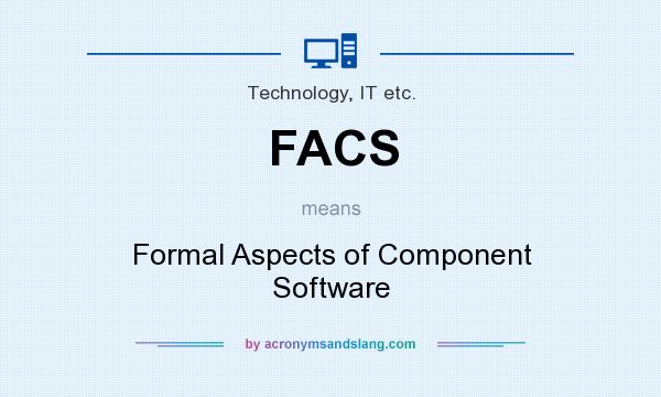 What does FACS mean? It stands for Formal Aspects of Component Software