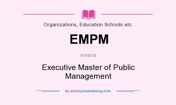 What does EMPM mean? It stands for Executive Master of Public Management