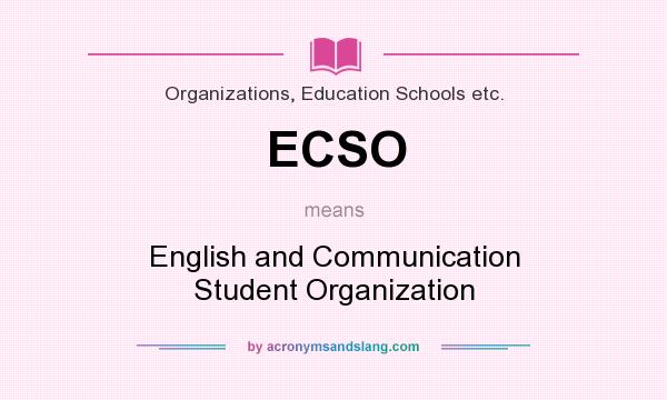 What does ECSO mean? It stands for English and Communication Student Organization