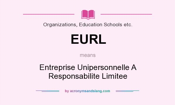 What does EURL mean? It stands for Entreprise Unipersonnelle A Responsabilite Limitee