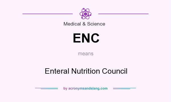 What does ENC mean? It stands for Enteral Nutrition Council
