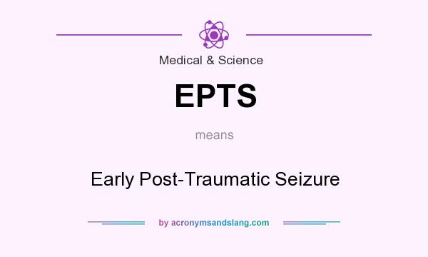What does EPTS mean? It stands for Early Post-Traumatic Seizure