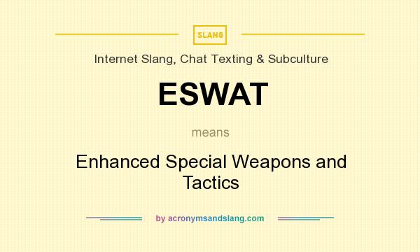 What does ESWAT mean? It stands for Enhanced Special Weapons and Tactics