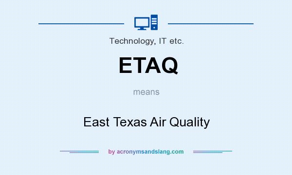 What does ETAQ mean? It stands for East Texas Air Quality