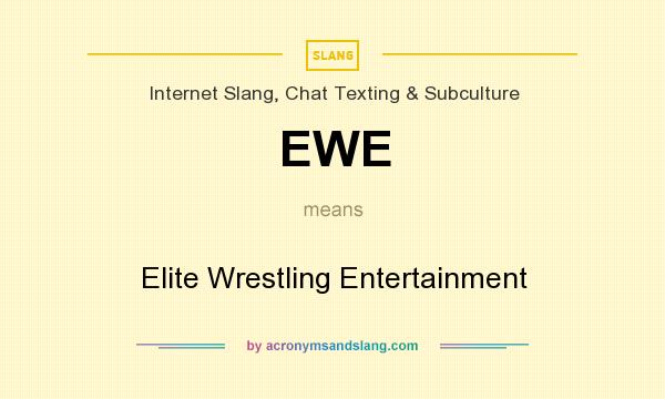 What does EWE mean? It stands for Elite Wrestling Entertainment