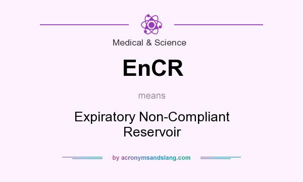 What does EnCR mean? It stands for Expiratory Non-Compliant Reservoir
