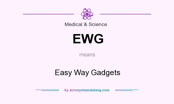 What does EWG mean? It stands for Easy Way Gadgets