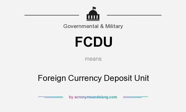 What does FCDU mean? It stands for Foreign Currency Deposit Unit