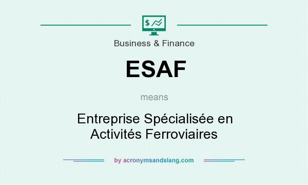 What does ESAF mean? It stands for Entreprise Spécialisée en Activités Ferroviaires
