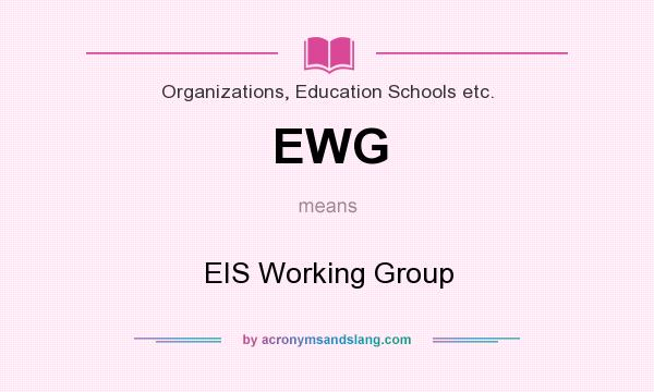 What does EWG mean? It stands for EIS Working Group
