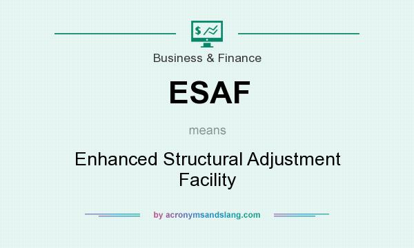 What does ESAF mean? It stands for Enhanced Structural Adjustment Facility