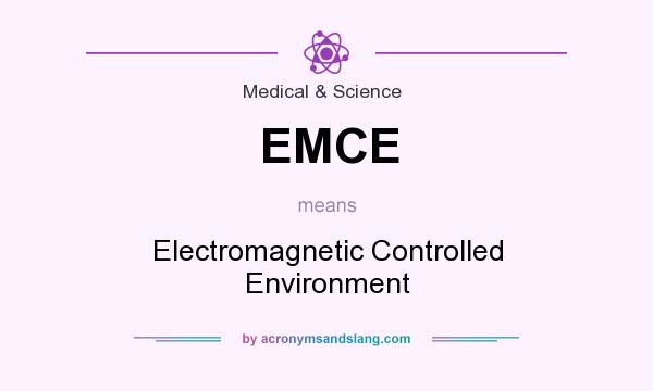 What does EMCE mean? It stands for Electromagnetic Controlled Environment