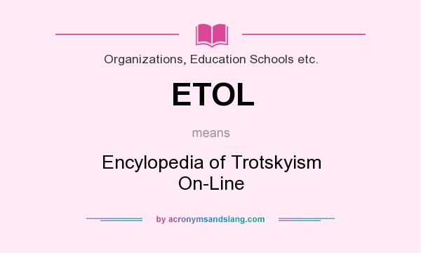 What does ETOL mean? It stands for Encylopedia of Trotskyism On-Line