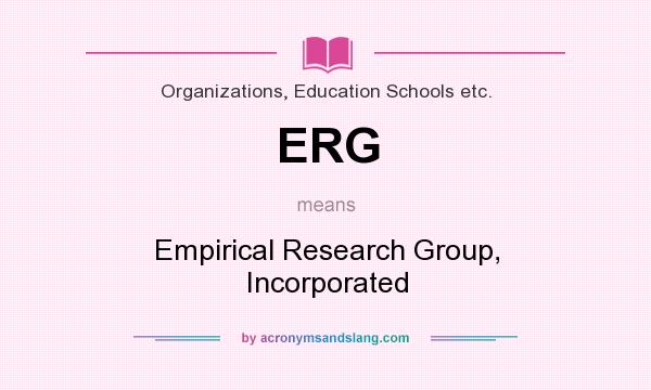 What does ERG mean? It stands for Empirical Research Group, Incorporated