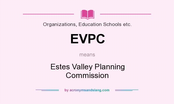 What does EVPC mean? It stands for Estes Valley Planning Commission