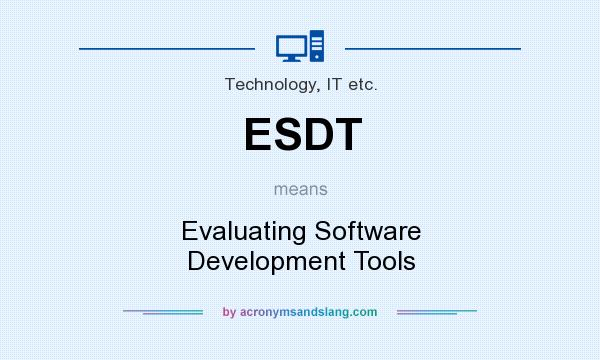 What does ESDT mean? It stands for Evaluating Software Development Tools