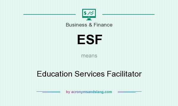 What does ESF mean? It stands for Education Services Facilitator