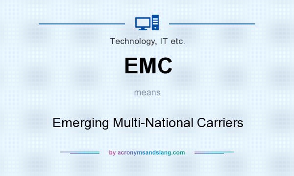 What does EMC mean? It stands for Emerging Multi-National Carriers