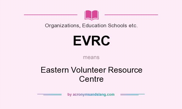 What does EVRC mean? It stands for Eastern Volunteer Resource Centre