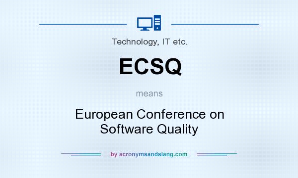 What does ECSQ mean? It stands for European Conference on Software Quality