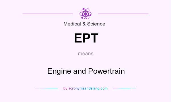 What does EPT mean? It stands for Engine and Powertrain