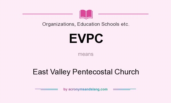 What does EVPC mean? It stands for East Valley Pentecostal Church
