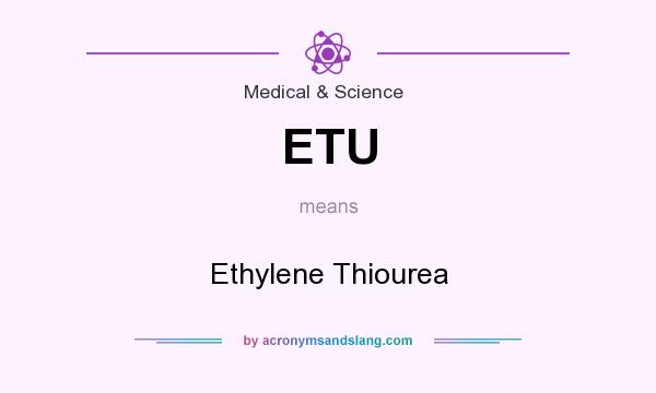 What does ETU mean? It stands for Ethylene Thiourea