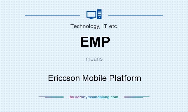 What does EMP mean? It stands for Ericcson Mobile Platform
