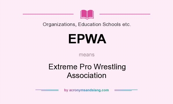 What does EPWA mean? It stands for Extreme Pro Wrestling Association
