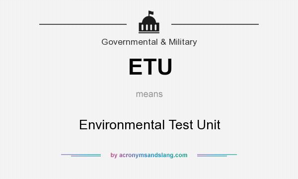 What does ETU mean? It stands for Environmental Test Unit