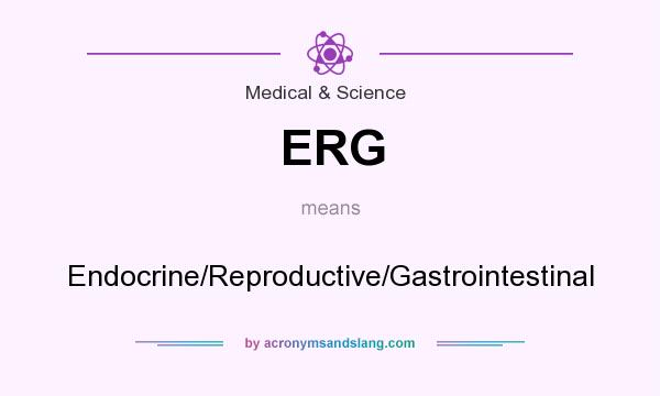 What does ERG mean? It stands for Endocrine/Reproductive/Gastrointestinal