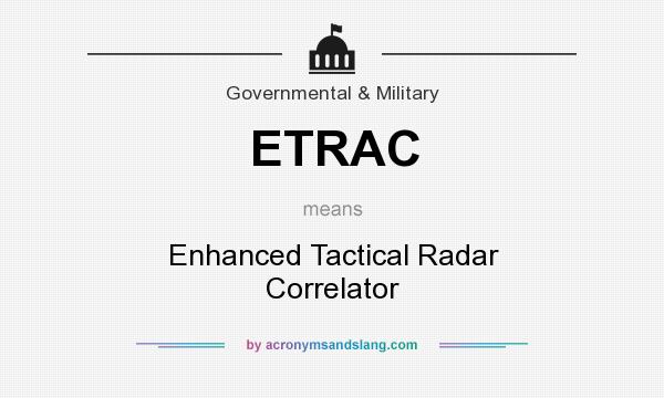 What does ETRAC mean? It stands for Enhanced Tactical Radar Correlator