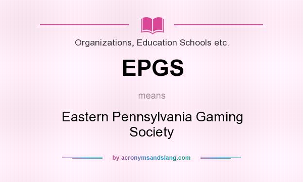 What does EPGS mean? It stands for Eastern Pennsylvania Gaming Society