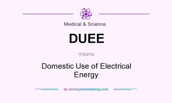What does DUEE mean? It stands for Domestic Use of Electrical Energy