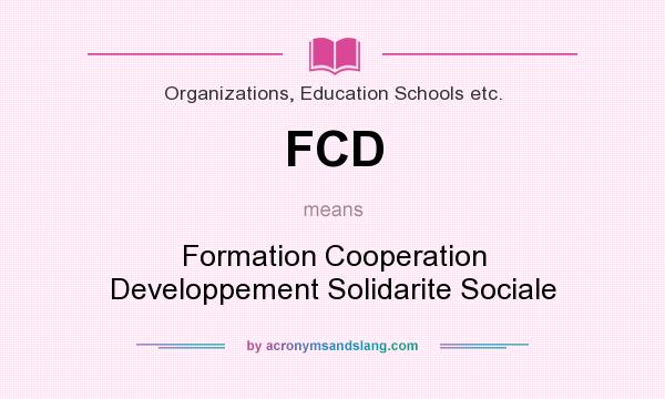 What does FCD mean? It stands for Formation Cooperation Developpement Solidarite Sociale