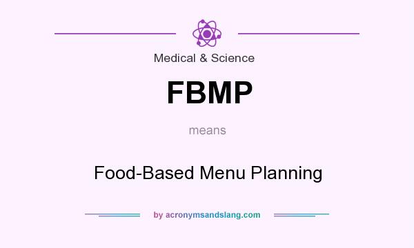 What does FBMP mean? It stands for Food-Based Menu Planning
