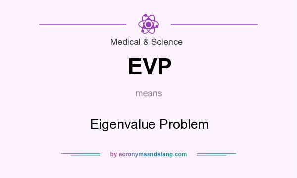 What does EVP mean? It stands for Eigenvalue Problem