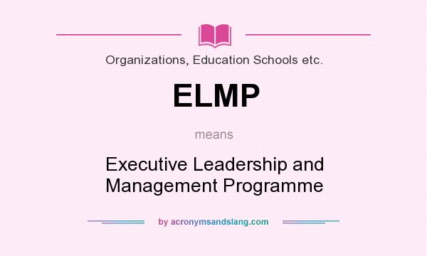 What does ELMP mean? It stands for Executive Leadership and Management Programme