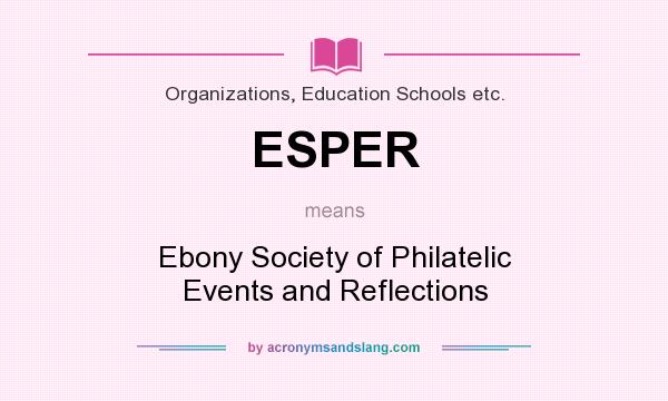What does ESPER mean? It stands for Ebony Society of Philatelic Events and Reflections
