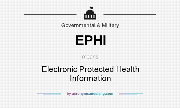 What does EPHI mean? It stands for Electronic Protected Health Information