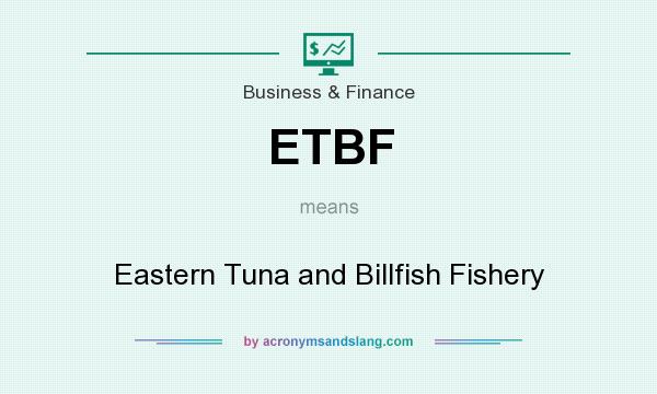 What does ETBF mean? It stands for Eastern Tuna and Billfish Fishery