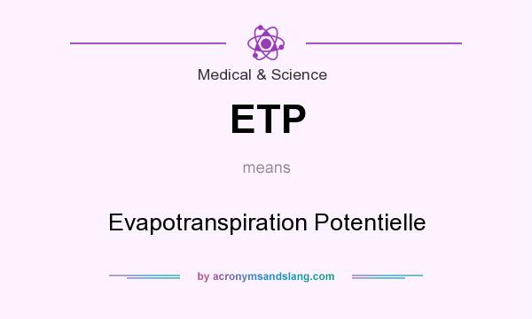 What does ETP mean? It stands for Evapotranspiration Potentielle